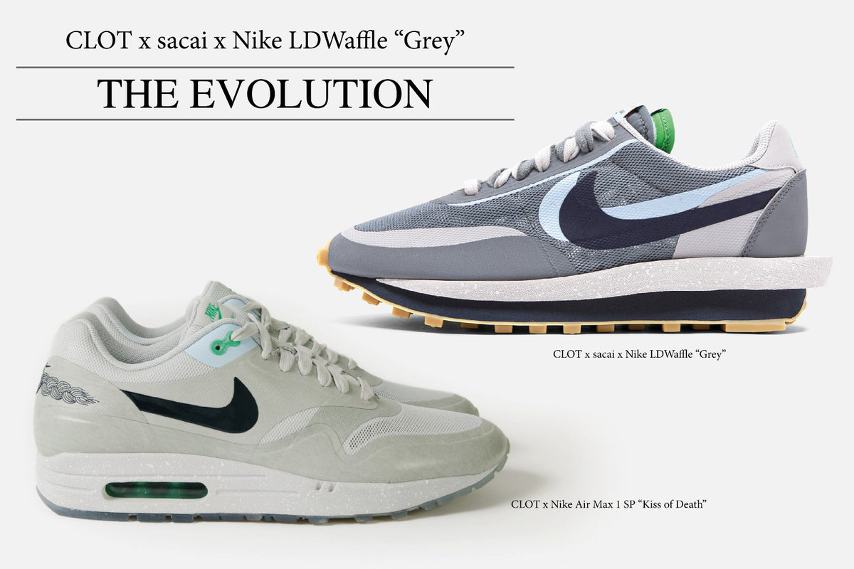 The Evolution: From Nike Air Max 1 SP “Kiss of Death” to CLOT x sacai x Nike LDWaffle "Grey"