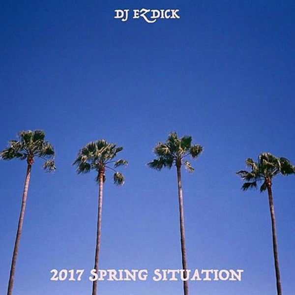 DJ EZ DICK - 2017 SPRING SITUATION